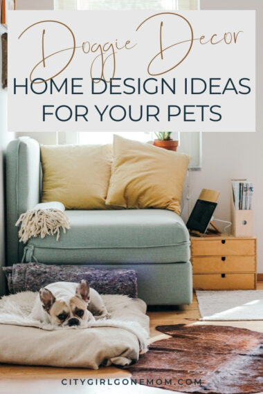 Stylish Pet-Friendly Ways to Add to Your Home Decor - City Girl Gone Mom