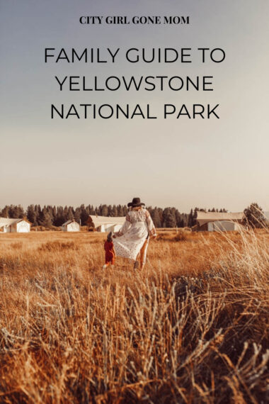Our Family Guide to Visiting Yellowstone National Park - City Girl Gone Mom